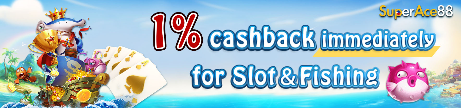 1% cashback immediately for Slot & Fishing