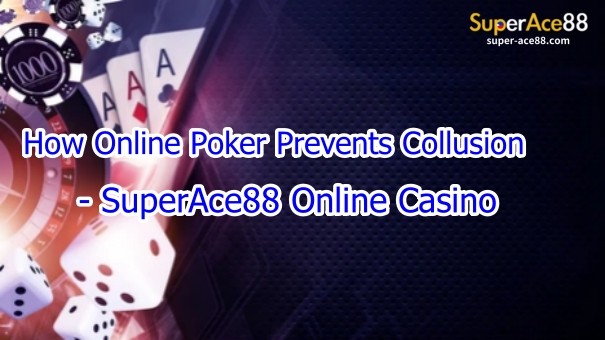 This article explores how online poker prevents collusion, what SuperAce88 does to protect players, and why the future of online poker is more secure than ever.